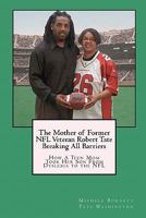 The Mother of Former NFL Veteran Robert Tate - Breaking All Barriers: How A Teen Mom Took Her Son From Dyslexia to the NFL 1439273502 Book Cover