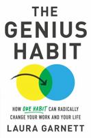 The Genius Habit: How One Habit Can Radically Change Your Work and Your Life 1492667307 Book Cover