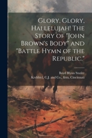 Glory, Glory, Hallelujah! The Story of "John Brown's Body" and "Battle Hymn of the Republic." 1021216348 Book Cover