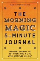 The Morning Magic 5-Minute Journal: Inspiring Prompts to Set Intentions and Live with Gratitude All Day 164739919X Book Cover