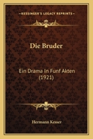 Die Bruder: Ein Drama in Funf Akten (1921) 1161073264 Book Cover