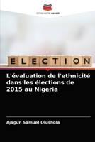 L'évaluation de l'ethnicité dans les élections de 2015 au Nigeria 6204084704 Book Cover