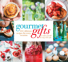 Gourmet Gifts: 100 Delicious Recipes for Every Occasion to Make Yourself and Wrap with Style 1558324356 Book Cover