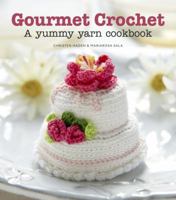 Gourmet Crochet: 20 Gourmet Treats To Make From The Amigurumi Patisserie 1907332022 Book Cover