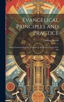 Evangelical Principles and Practice: Being Fourteen Sermons, Preached in the Parish-church of St. Ma 1022148524 Book Cover