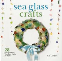 Sea Glass Crafts: 28 Fun Projects You Can Make at Home 1608931781 Book Cover