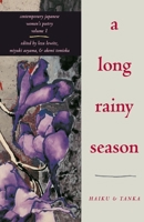 A Long Rainy Season: Haiku and Tanka (Contemporary Japanese Women's Poetry, Vol 1) 1880656159 Book Cover