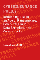 Cyberinsurance Policy: Rethinking Risk in an Age of Ransomware, Computer Fraud, Data Breaches, and Cyberattacks 0262544180 Book Cover