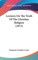Lectures On The Truth Of The Christian Religion 1166600777 Book Cover