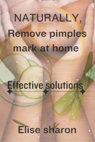 Naturally remove pimples mark at home: Effective solutions B0CH2FW9BN Book Cover