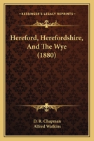 Hereford, Herefordshire, and the Wye, 1018086226 Book Cover