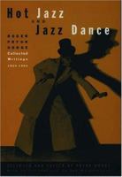 Hot Jazz and Jazz Dance: Roger Pryor Dodge: Collected Writings, 1929-1964 0195071859 Book Cover