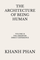 The Architecture of Being Human: Volume 13 The Observer: Direct Experience (The Architecture of Being Human (15-Book Series)) 1971116262 Book Cover