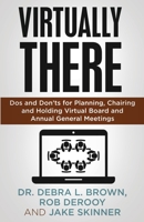 Virtually There: Dos and Don'ts for Planning, Chairing and Holding Virtual Board and Annual General Meetings 1636800440 Book Cover