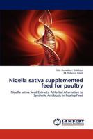 Nigella sativa supplemented feed for poultry: Nigella sativa Seed Extracts: A Herbal Alternative to Synthetic Antibiotic in Poultry Feed 3659187984 Book Cover