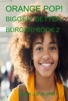 ORANGE POP! BIGGER, BETTER, BURGER! BOOK 2 B0FCMX1115 Book Cover