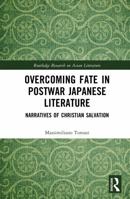 Overcoming Fate in Postwar Japanese Literature: Narratives of Christian Salvation (Routledge Research on Asian Literature) 1041264348 Book Cover