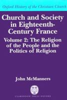 Church and Society in Eighteenth-Century France: Volume 2: The Religion of the People and the Politics of Religion 0198270046 Book Cover