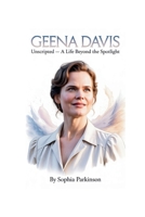 GEENA DAVIS: Unscripted — A Life Beyond the Spotlight B0FH72DZGS Book Cover