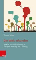 Die Welt Erkunden: Sprache Und Wahrnehmung in Therapie, Beratung Und Coaching 3525403763 Book Cover