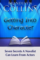 Getting Into Character: Seven Secrets a Novelist Can Learn From Actors 0471058947 Book Cover