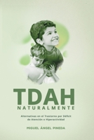 TDAH naturalmente: Alternativas en el Trastorno por Déficit de Atención e Hiperactividad B0B92RGJRS Book Cover