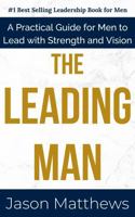 The Leading Man: A Practical Guide for Men to Lead with Strength and Vision (Mastering the Human Condition Series) B0DYF3SS29 Book Cover