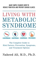 Living with Metabolic Syndrome: The Complete Guide to Risk Factors, Prevention, Symptoms and Treatment Options 1578265908 Book Cover