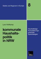 Kommunale Haushaltspolitik in Nrw: Haushaltslage, Konsolidierungspotenziale, Sparstrategien 381002869X Book Cover