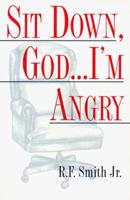Sit Down, God...I'm Angry 0817012583 Book Cover