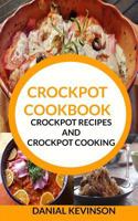 Crockpot Cookbook: Crockpot Recipes and Crockpot Cooking 154714646X Book Cover