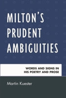 Milton's Prudent Ambiguities: Words and Signs in His Poetry and Prose 0761845283 Book Cover