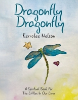 Dragonfly Dragonfly: A Spiritual Book for the Littles in Our Lives 0228845297 Book Cover