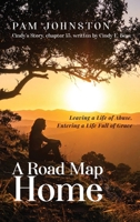 A Road Map Home: Leaving a Life of Abuse, Entering a Life Full of Grace B0G2T1KGF3 Book Cover
