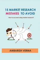15 Market Research Mistakes to Avoid - How to Succeed Using Market Research? 1717847358 Book Cover