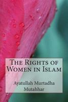 The Rights of Women in Islam 1502763931 Book Cover