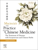The Practice of Chinese Medicine: The Treatment of Diseases with Acupuncture and Chinese Herbs 0702079200 Book Cover