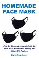 Homemade Face Mask: Step By Step Instructional Guide On Face Mask Pattern For Sewing And Filter With Pocket. 1685220150 Book Cover