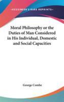 Moral Philosophy: Or the Duties of Man, Considered in His Individual, Domestic, Social, and Religious Capacities (Classic Reprint) 1141763907 Book Cover