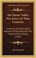 The Passaic Valley, New Jersey, in Three Centuries 116723880X Book Cover