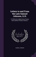 Letters to and from the Late Samuel Johnson LL.D., to Which Are Added Some Poems Never Before Printed; Volume 2 1170564879 Book Cover