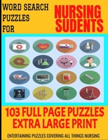 WORD SEARCH PUZZLES FOR NURSING STUDENTS: ENTERTAINING PUZZLES COVERING ALL THINGS NURSING | MAKES A GREAT GIFT FOR YOUR FAVORITE NURSE B08LNFVT39 Book Cover