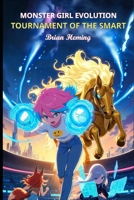 Monster Girl Evolution: Tournament of the Smart: An illustrated tournament battle litRPG B0H4W8BP76 Book Cover