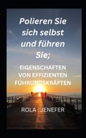 Polieren Sie sich selbst und führen Sie: EIGENSCHAFTEN VON EFFIZIENTEN FÜHRUNGSKRÄFTEN B0CDNFCHL9 Book Cover
