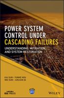Power System Control Under Cascading Failures: Understanding, Mitigation, and System Restoration 1119282020 Book Cover