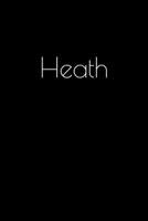 Heath: Notebook / Journal / Diary - 6 x 9 inches (15,24 x 22,86 cm), 150 pages. Personalized for Heath. 1693908441 Book Cover