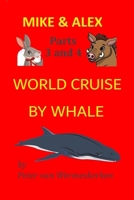 Mike & Alex, Parts 3 & 4: WORLDCRUISE BY WHALE B0D8YBK5LY Book Cover