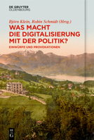 Was macht die Digitalisierung mit der Politik?: Einwürfe und Provokationen 3110785226 Book Cover