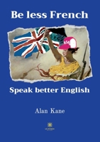 Be less French Speak better English B0BHM4S2NS Book Cover