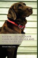 Kodiak ... a Chocolate Labrador Retriever and My Best Friend 0557297192 Book Cover